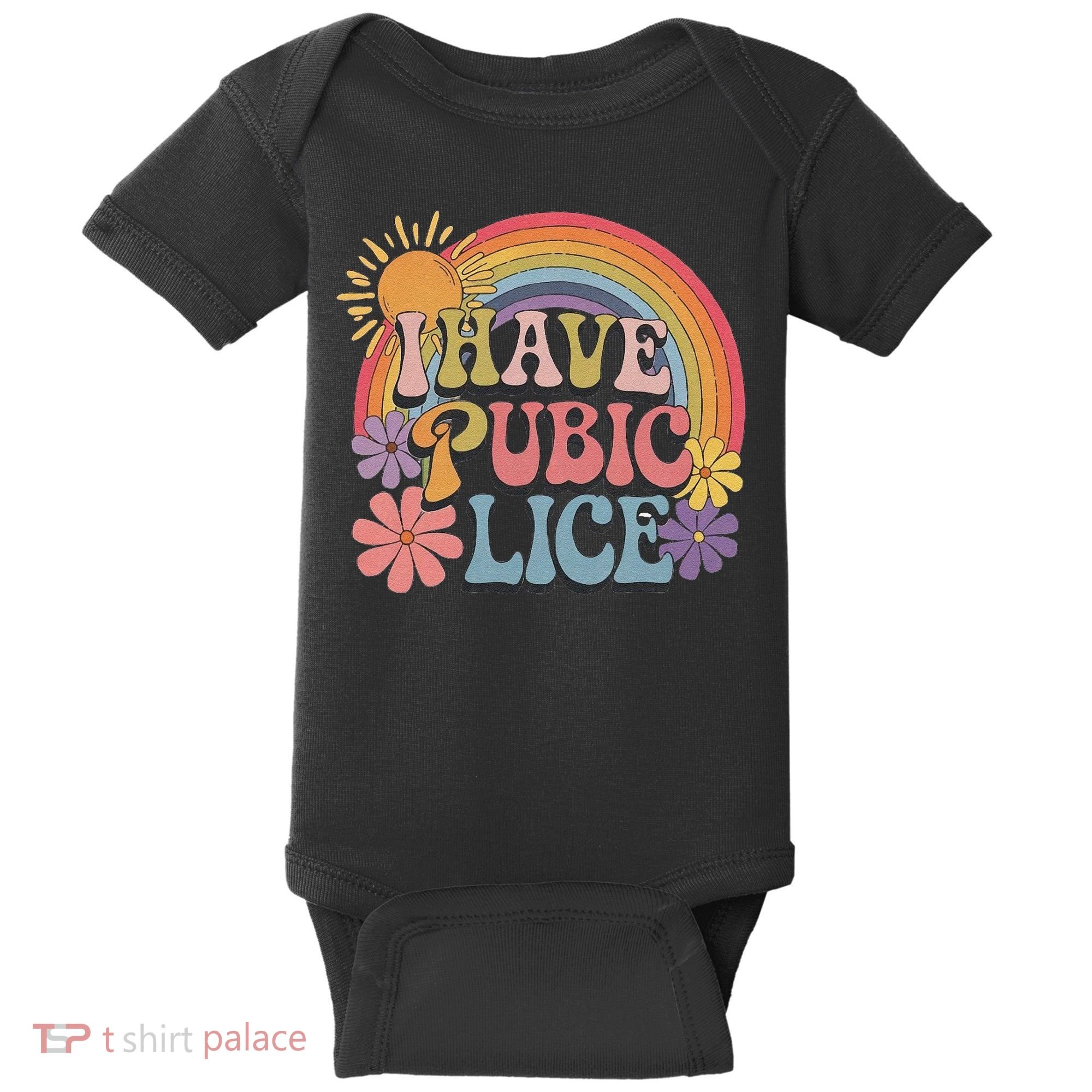 I Have Pubic Lice Funny Retro Offensive Inappropriate Meme Baby Bodysuit