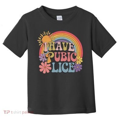 I Have Pubic Lice Funny Retro Offensive Inappropriate Meme Toddler T-Shirt