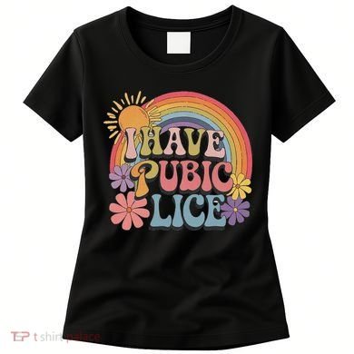 I Have Pubic Lice Funny Retro Offensive Inappropriate Meme Women's T-Shirt