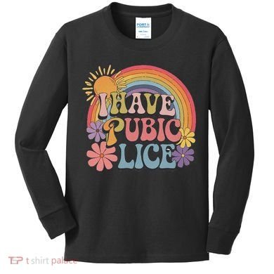 I Have Pubic Lice Funny Retro Offensive Inappropriate Meme Kids Long Sleeve Shirt
