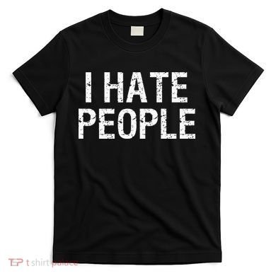 I HATE PEOPLE T-Shirt