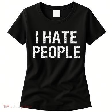 I HATE PEOPLE Women's T-Shirt