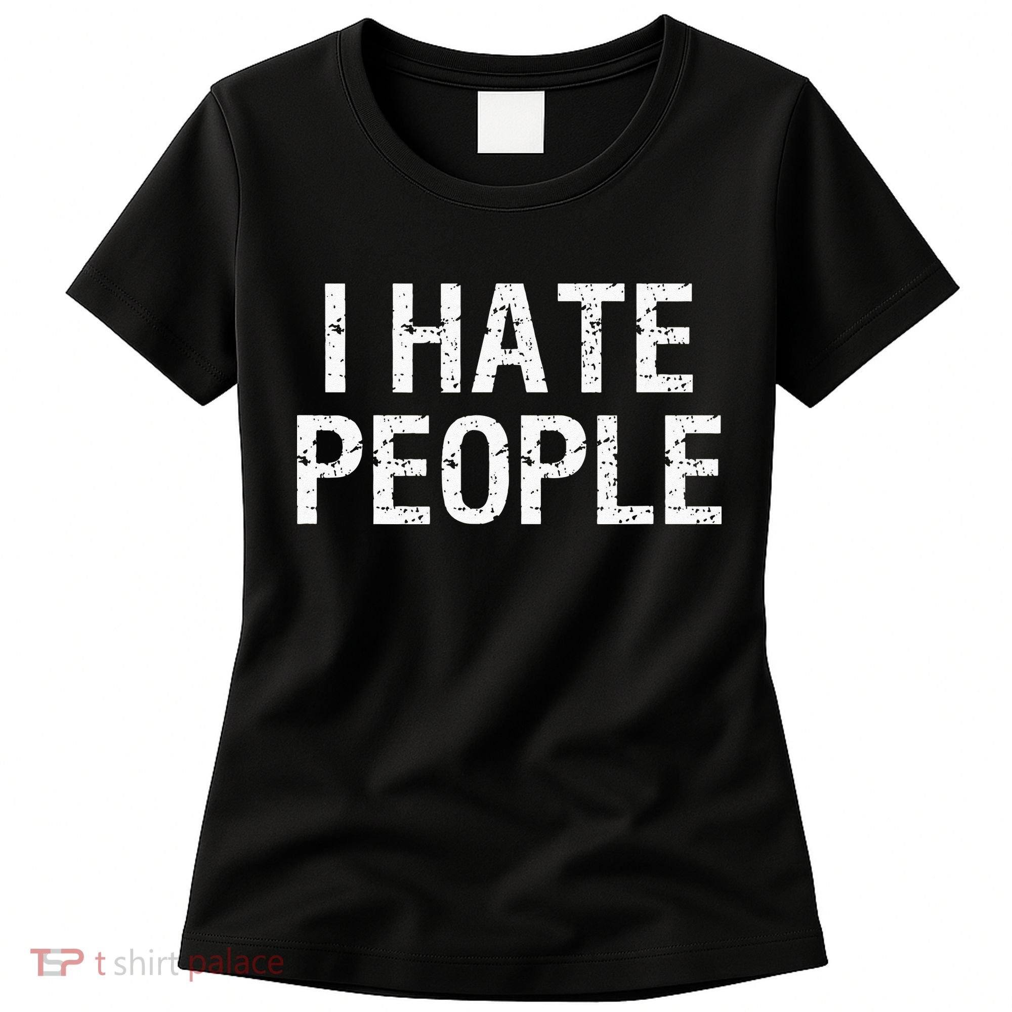 I HATE PEOPLE Women's T-Shirt