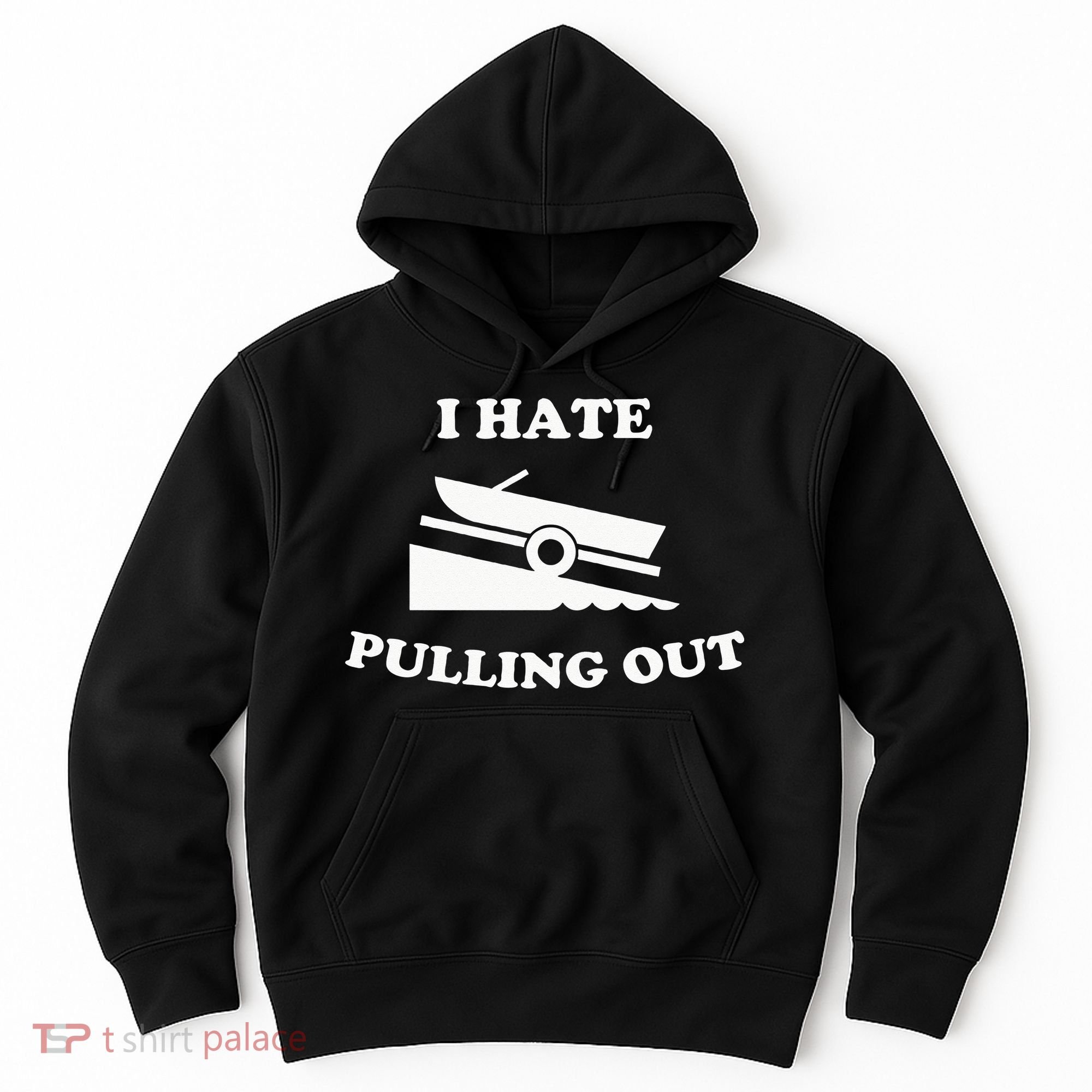 I hate pulling out fishing boating boat launch boat ramp Hoodie