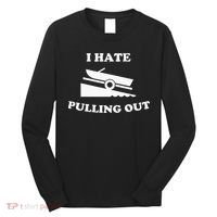 I hate pulling out fishing boating boat launch boat ramp Long Sleeve Shirt thumb 0