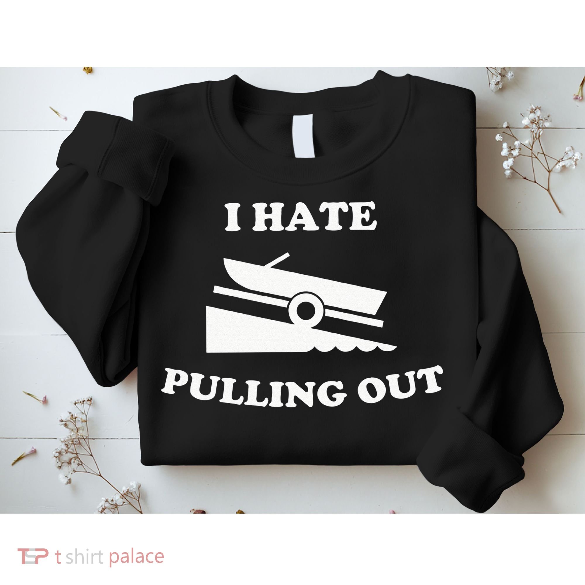 I hate pulling out fishing boating boat launch boat ramp Sweatshirt