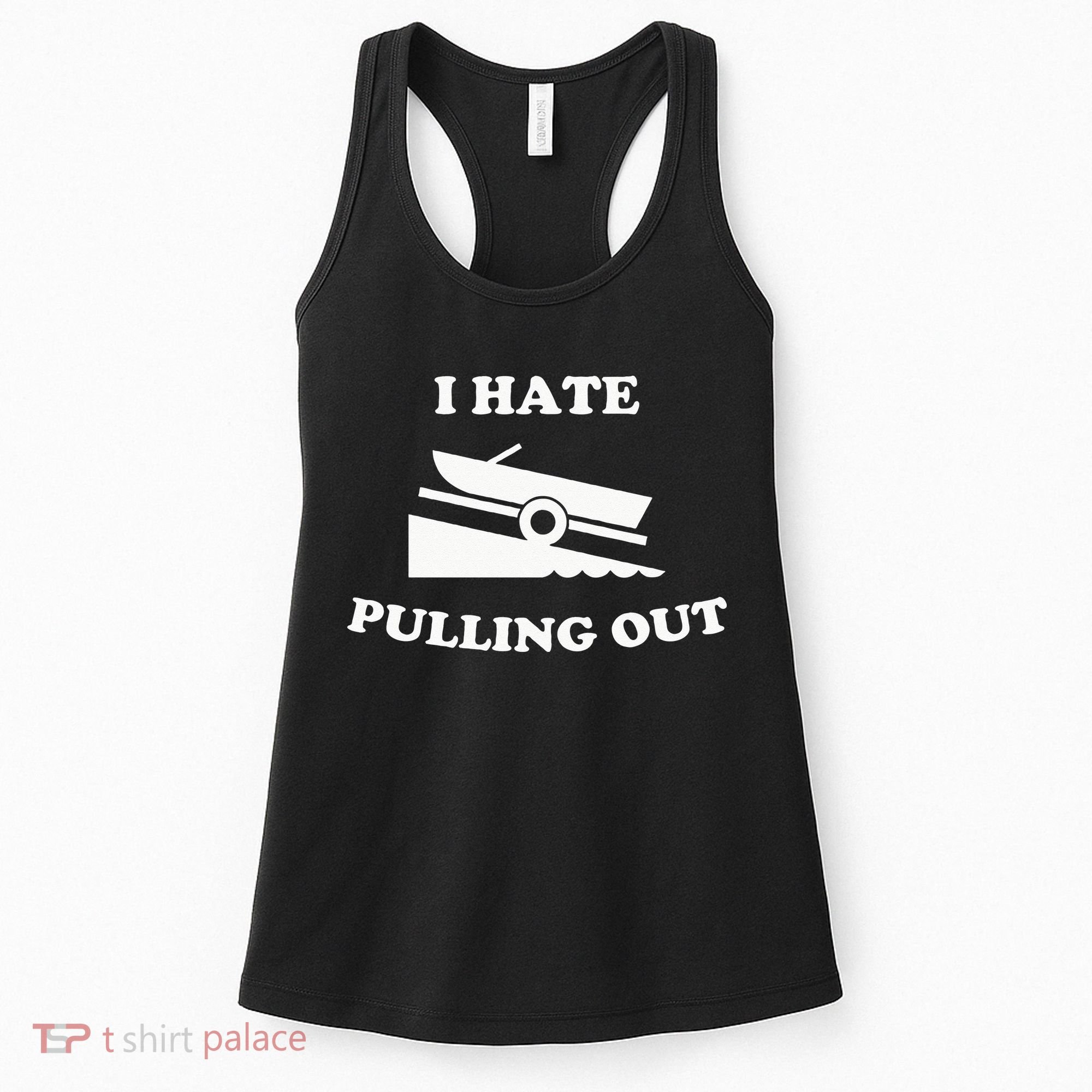 I hate pulling out fishing boating boat launch boat ramp Women's Tank Top