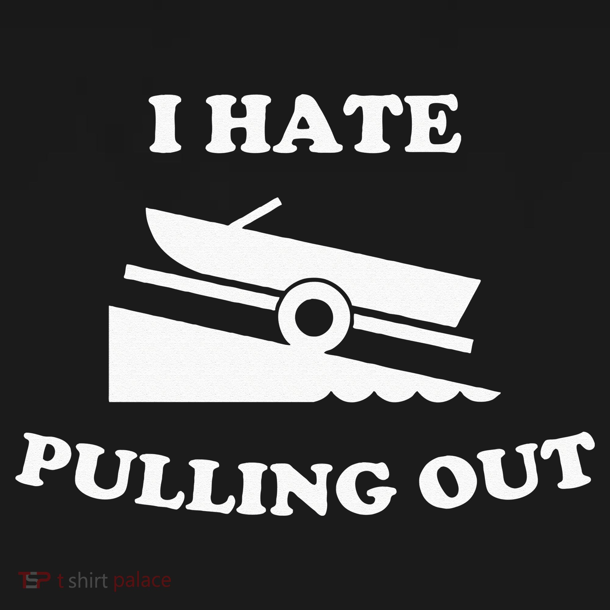 I hate pulling out fishing boating boat launch boat ramp Women's Tank Top