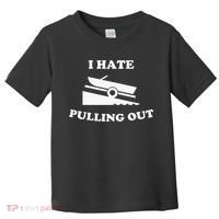 I hate pulling out fishing boating boat launch boat ramp Toddler T-Shirt thumb 0