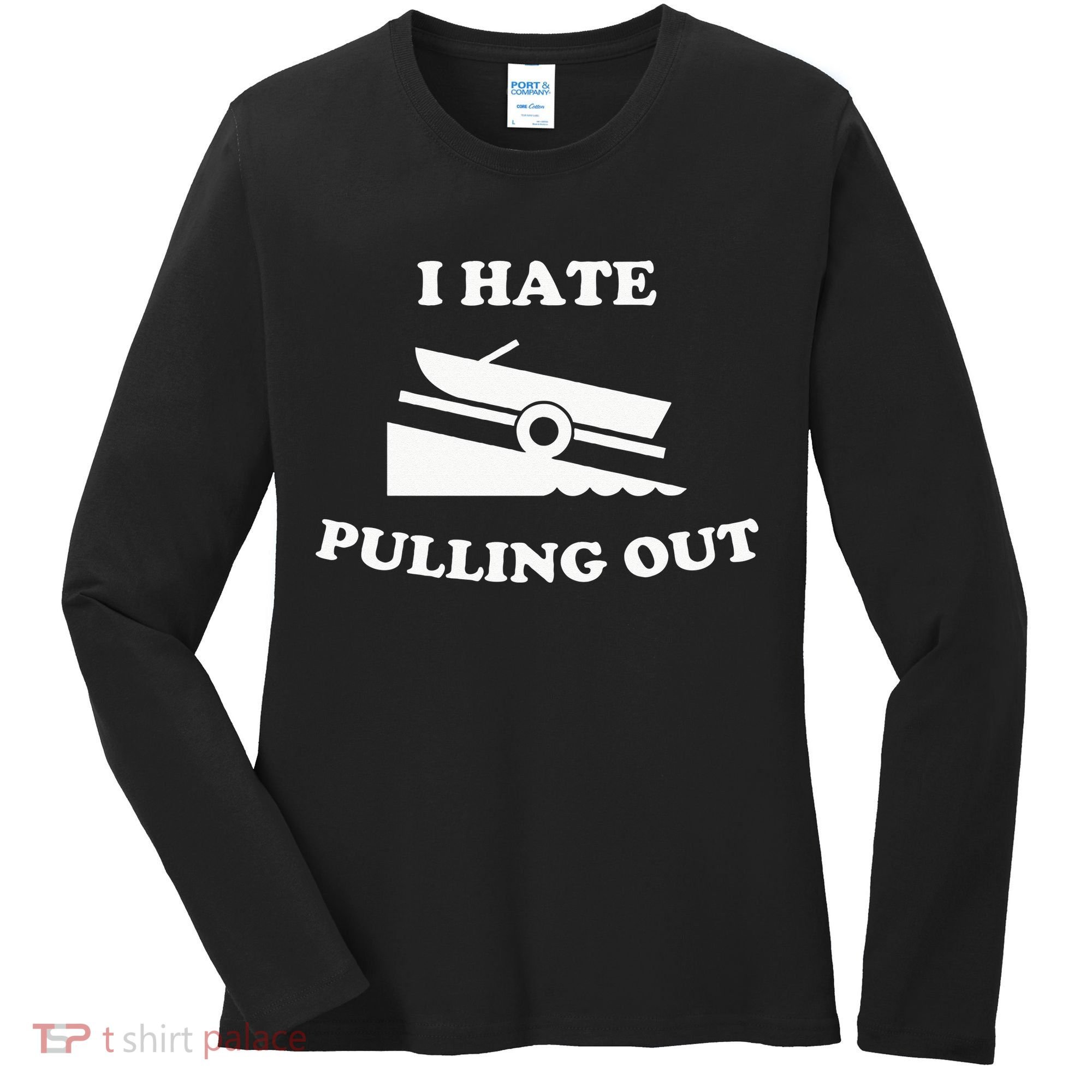 I hate pulling out fishing boating boat launch boat ramp Women's Long Sleeve Shirt