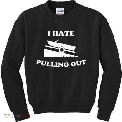 I hate pulling out fishing boating boat launch boat ramp Kids Sweatshirt