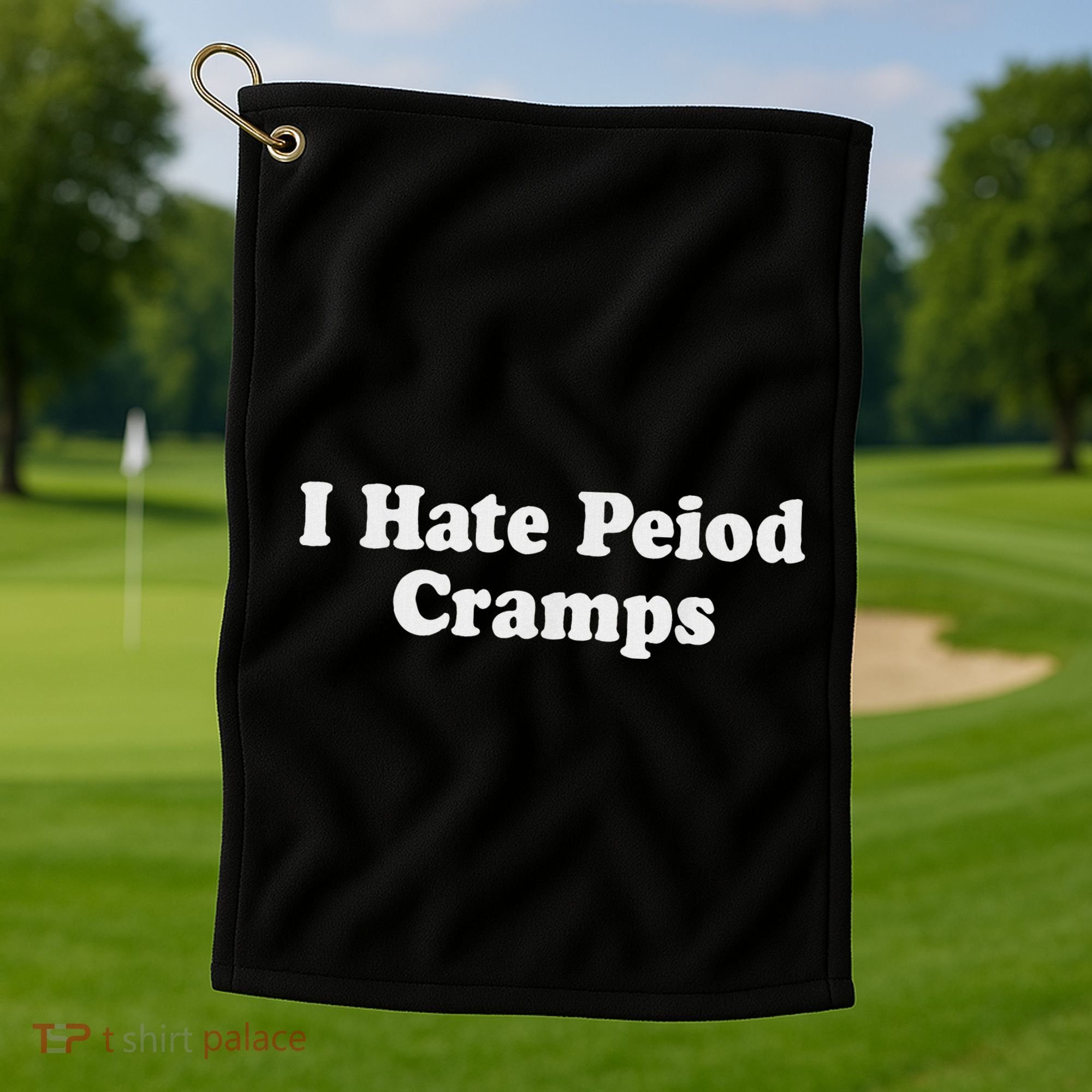 I Hate Period Cramps Feminine Golf Towel