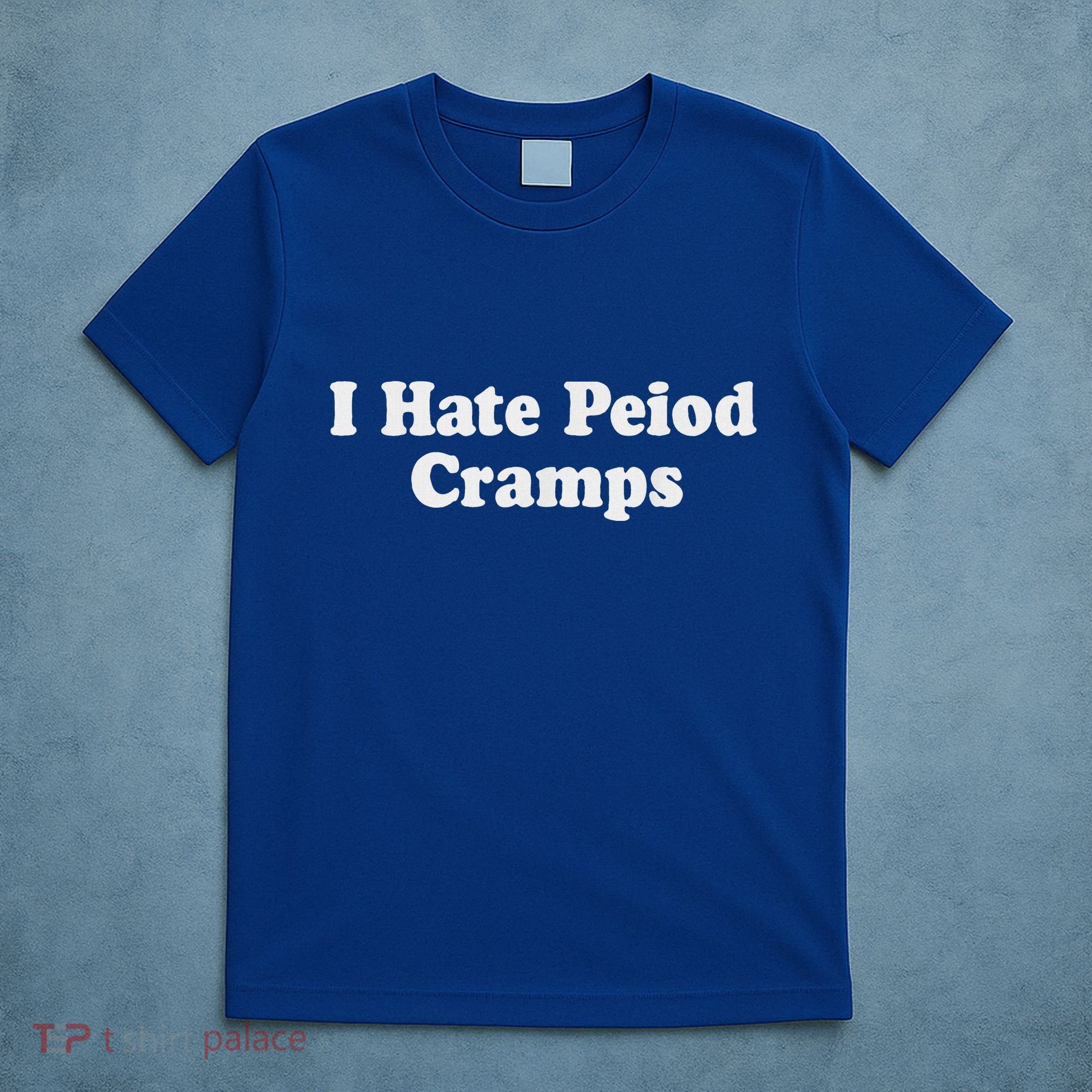I Hate Period Cramps Feminine T-Shirt