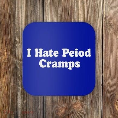 I Hate Period Cramps Feminine Coaster