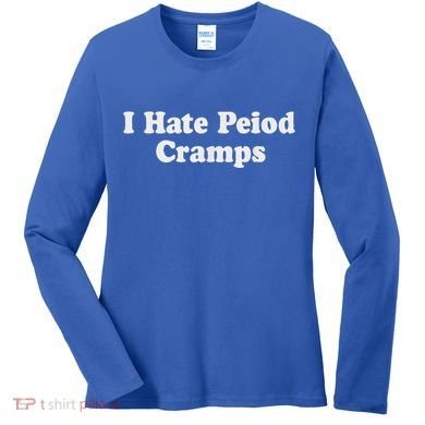 I Hate Period Cramps Feminine Women's Long Sleeve Shirt