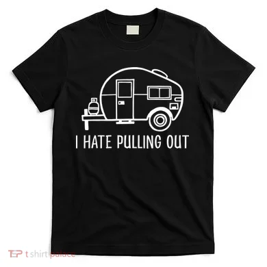 I Hate Pulling Out Boating Boat Captain T-Shirt