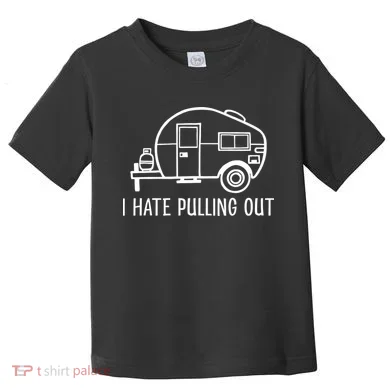 I Hate Pulling Out Boating Boat Captain Toddler T-Shirt
