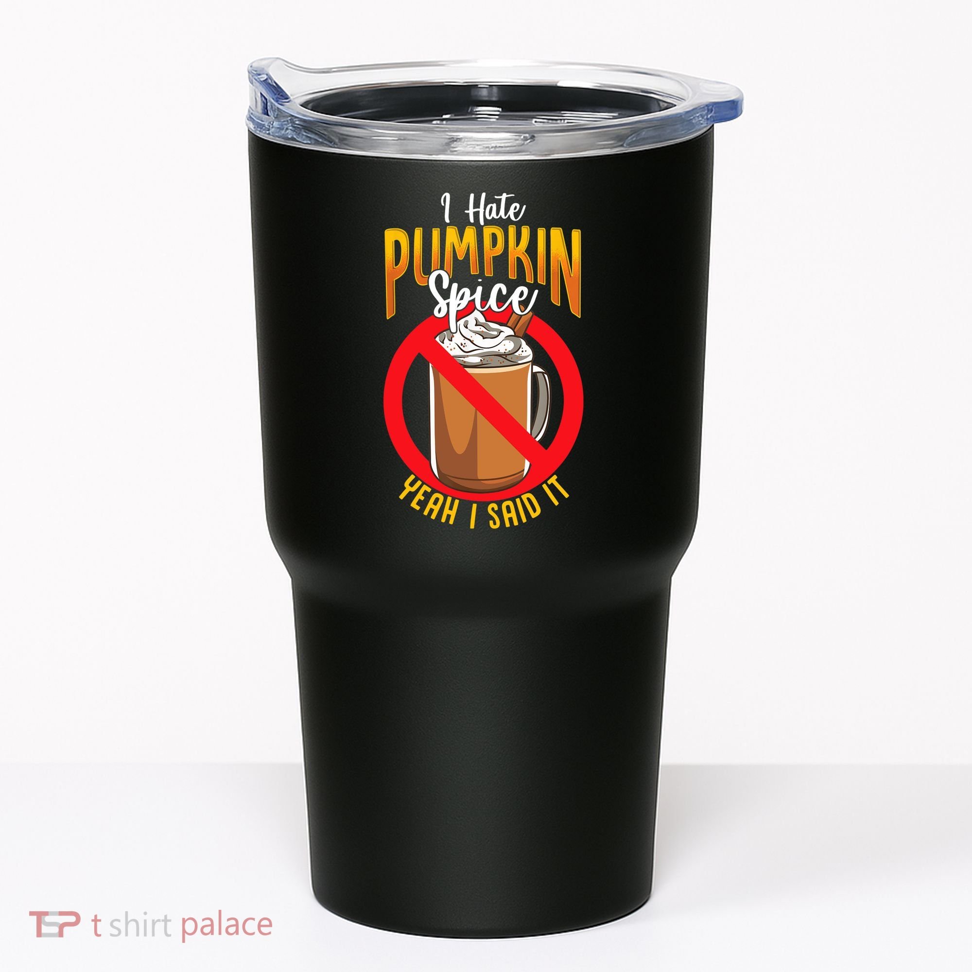 I Hate Pumpkin Spice Anti Pumpkin Spice Latte Coffee Funny Tumbler