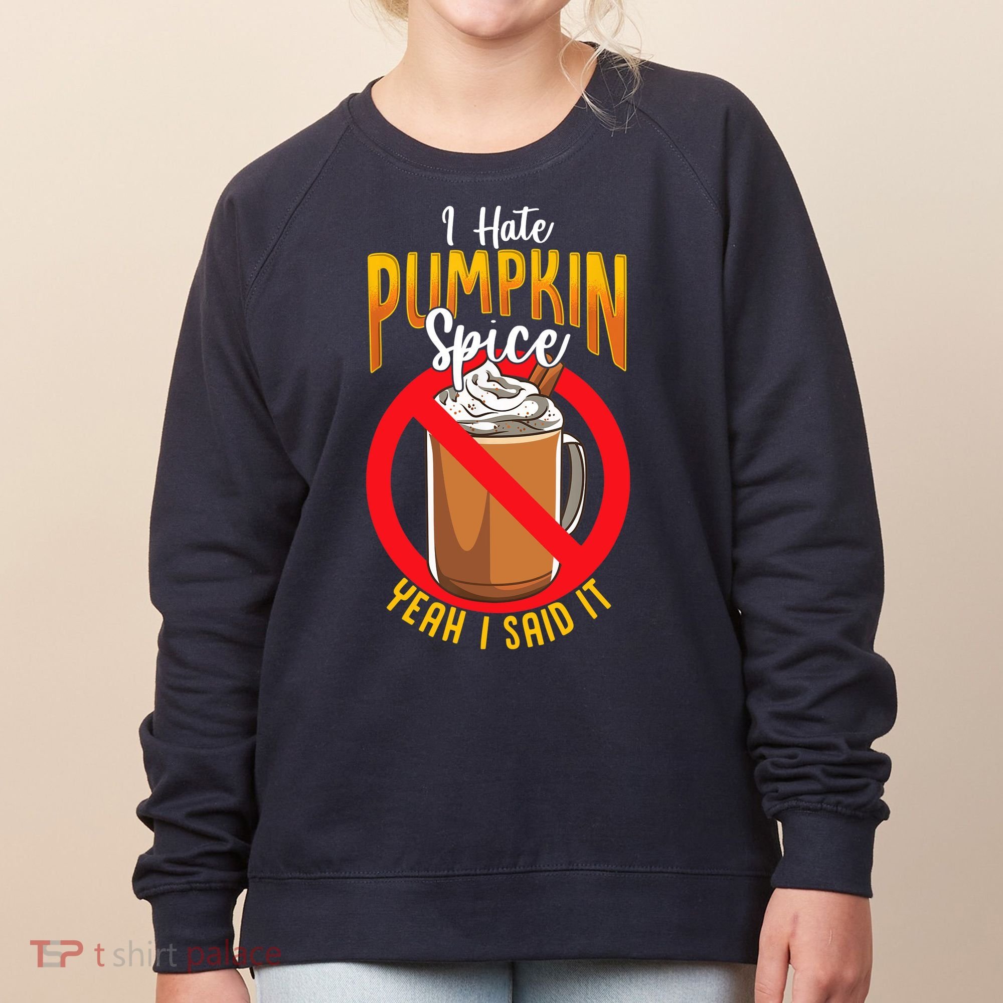 I Hate Pumpkin Spice Anti Pumpkin Spice Latte Coffee Funny Women's Sweatshirt