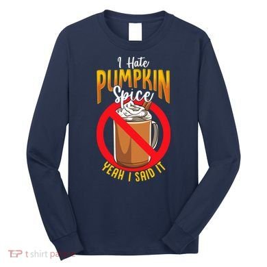 I Hate Pumpkin Spice Anti Pumpkin Spice Latte Coffee Funny Long Sleeve Shirt