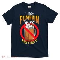 I Hate Pumpkin Spice Anti Pumpkin Spice Latte Coffee Funny T-Shirt thumb 0