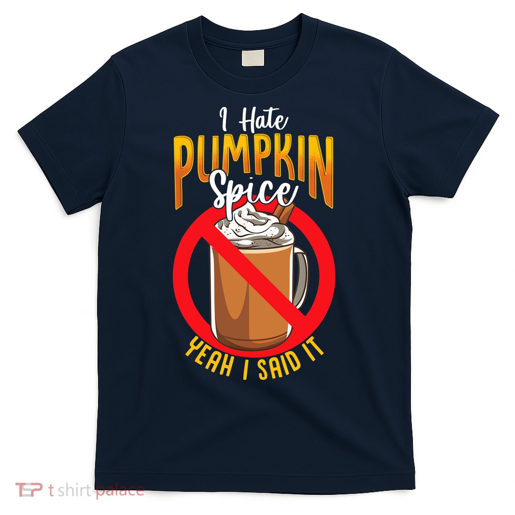 I Hate Pumpkin Spice Anti Pumpkin Spice Latte Coffee Funny T-Shirt