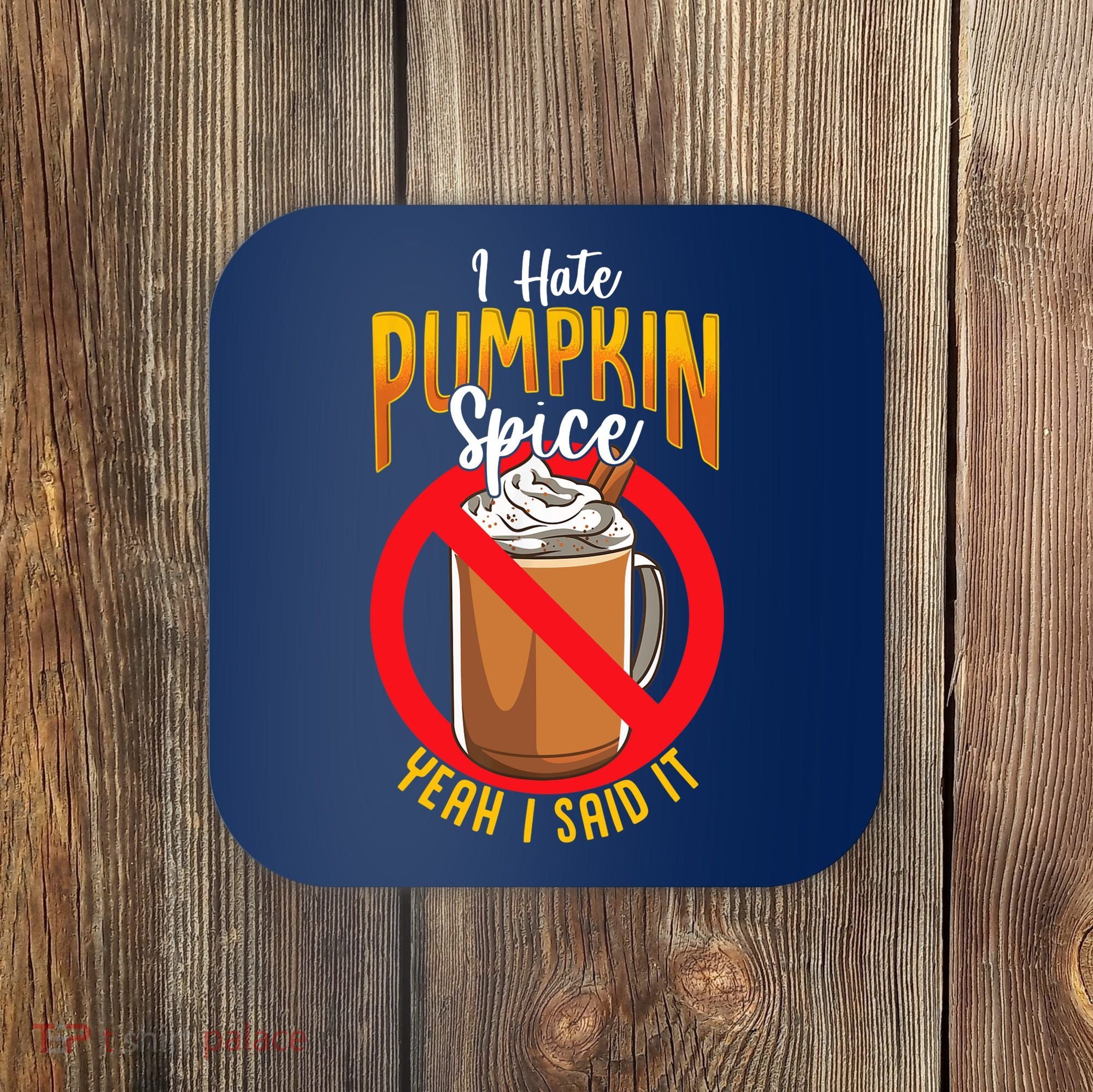 I Hate Pumpkin Spice Anti Pumpkin Spice Latte Coffee Funny Coaster