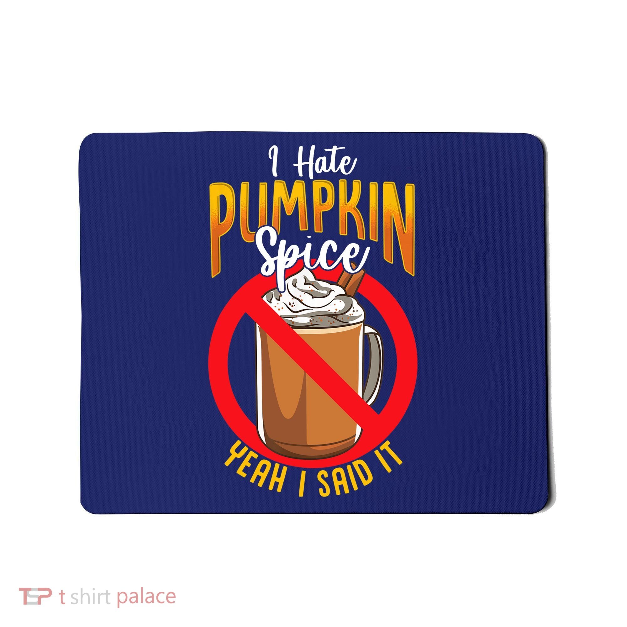 I Hate Pumpkin Spice Anti Pumpkin Spice Latte Coffee Funny Mousepad