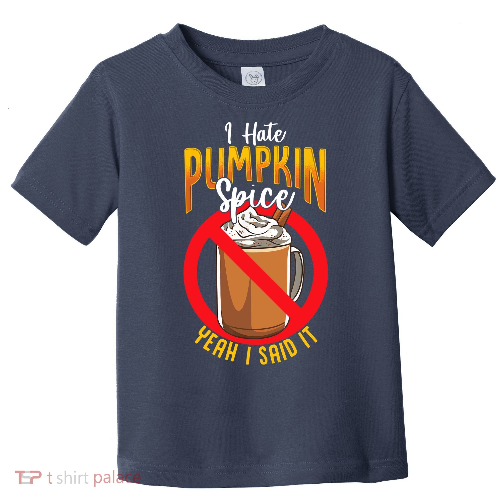 I Hate Pumpkin Spice Anti Pumpkin Spice Latte Coffee Funny Toddler T-Shirt