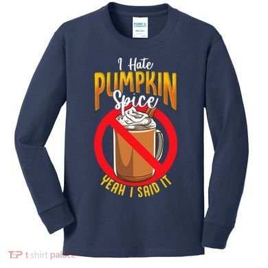 I Hate Pumpkin Spice Anti Pumpkin Spice Latte Coffee Funny Kids Long Sleeve Shirt
