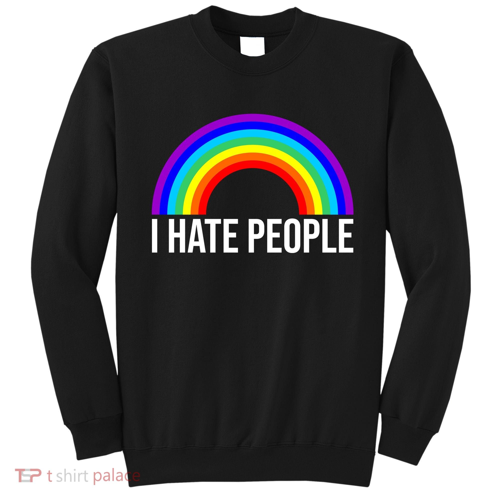 I Hate People Rainbow Funny Humor Anti Social Sweatshirt