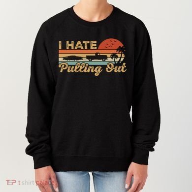 I Hate Pulling Out Funny Boating Trailer Boat Captain Retro  Women's Sweatshirt
