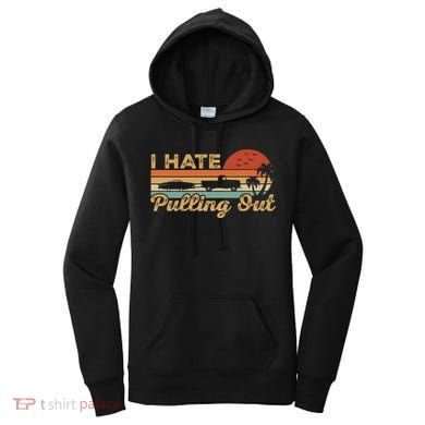 I Hate Pulling Out Funny Boating Trailer Boat Captain Retro  Women's Hoodie