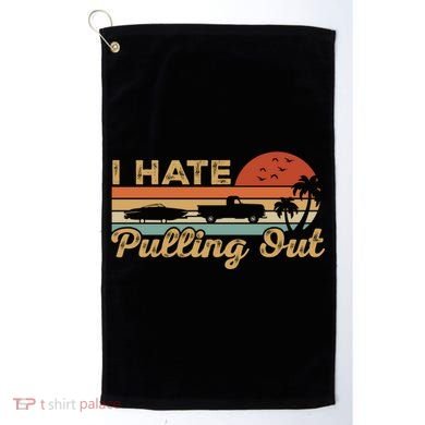 I Hate Pulling Out Funny Boating Trailer Boat Captain Retro  Golf Towel