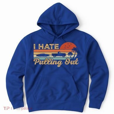I Hate Pulling Out Funny Boating Trailer Boat Captain Retro  Hoodie