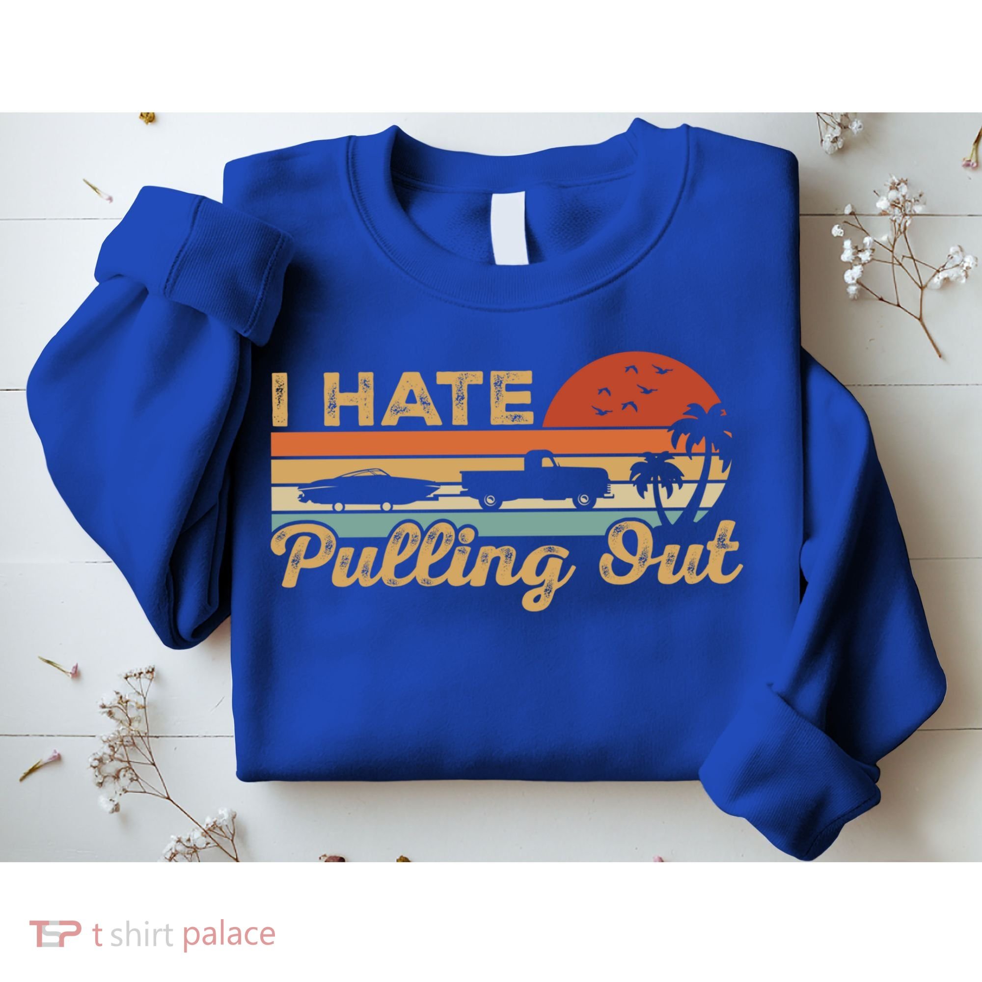 I Hate Pulling Out Funny Boating Trailer Boat Captain Retro  Sweatshirt