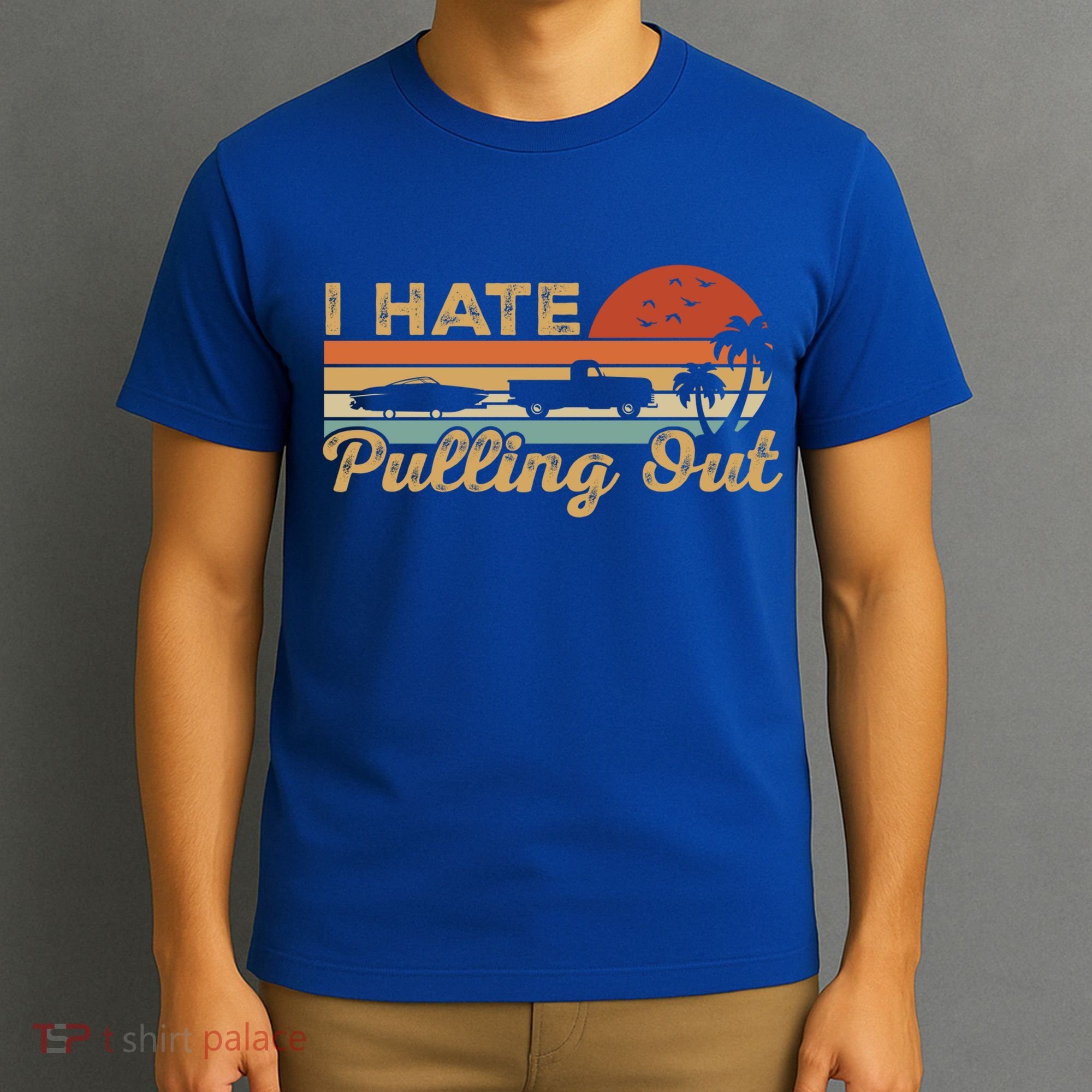 I Hate Pulling Out Funny Boating Trailer Boat Captain Retro  T-Shirt