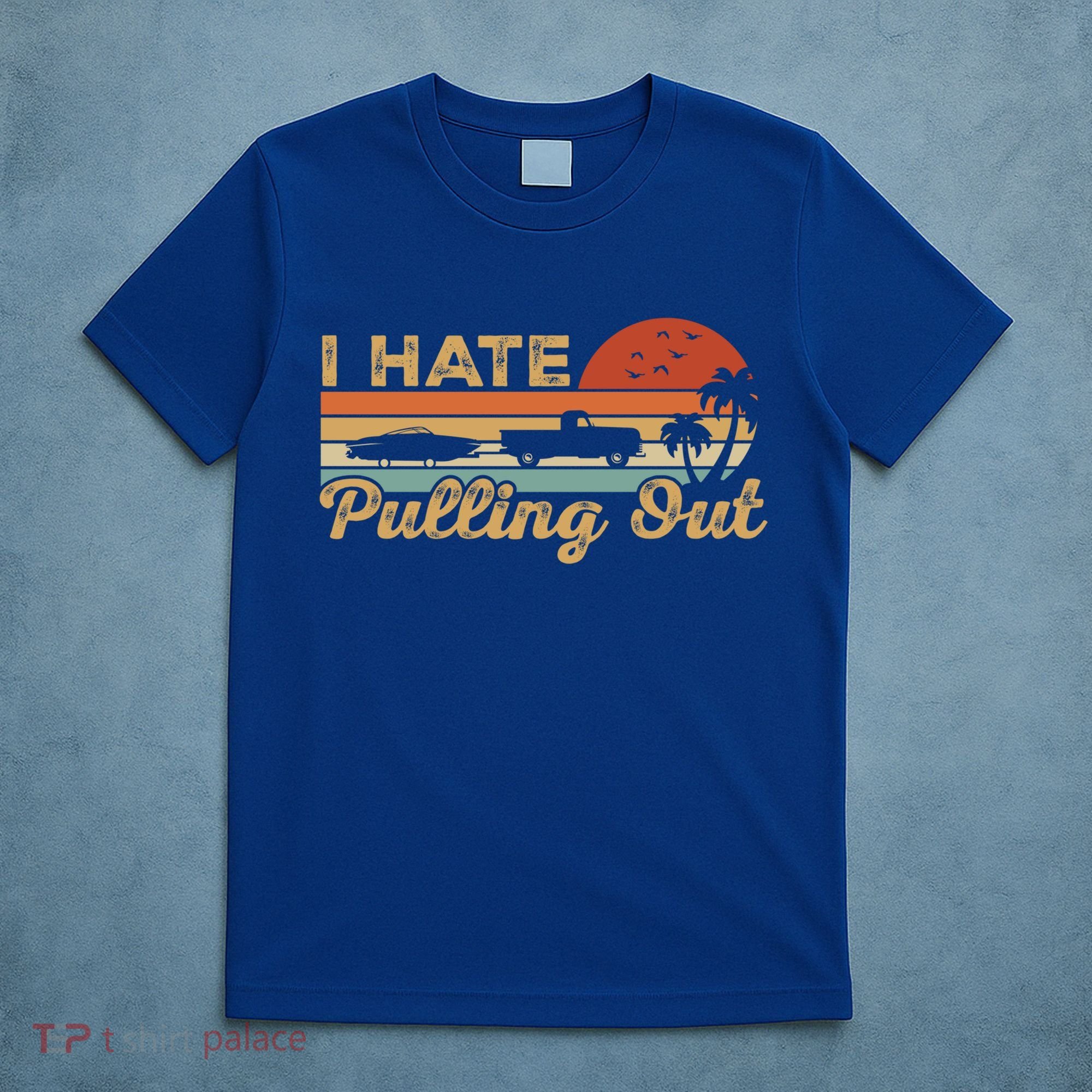 I Hate Pulling Out Funny Boating Trailer Boat Captain Retro  T-Shirt
