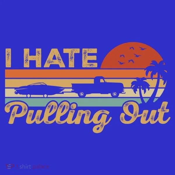 I Hate Pulling Out Funny Boating Trailer Boat Captain Retro  Women's T-Shirt