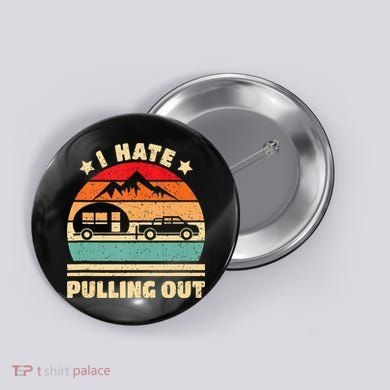 I Hate Pulling Out Funny Camping Trailer Retro Button