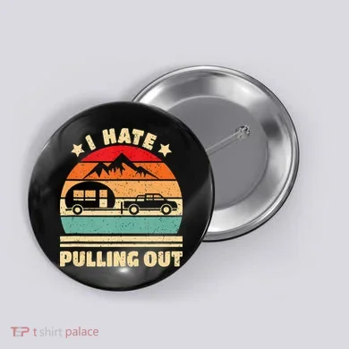 I Hate Pulling Out Funny Camping Trailer Retro Button
