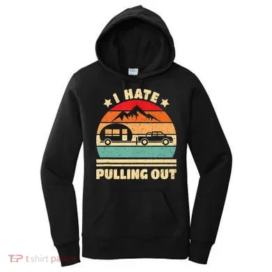 I Hate Pulling Out Funny Camping Trailer Retro Women's Hoodie