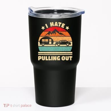 I Hate Pulling Out Funny Camping Trailer Retro Tumbler