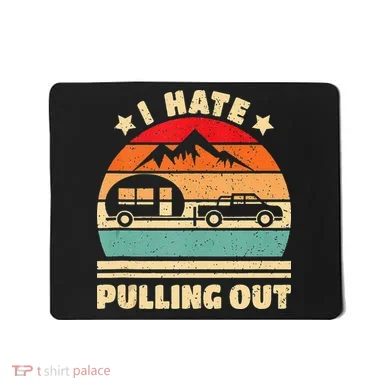 I Hate Pulling Out Funny Camping Trailer Retro Mousepad