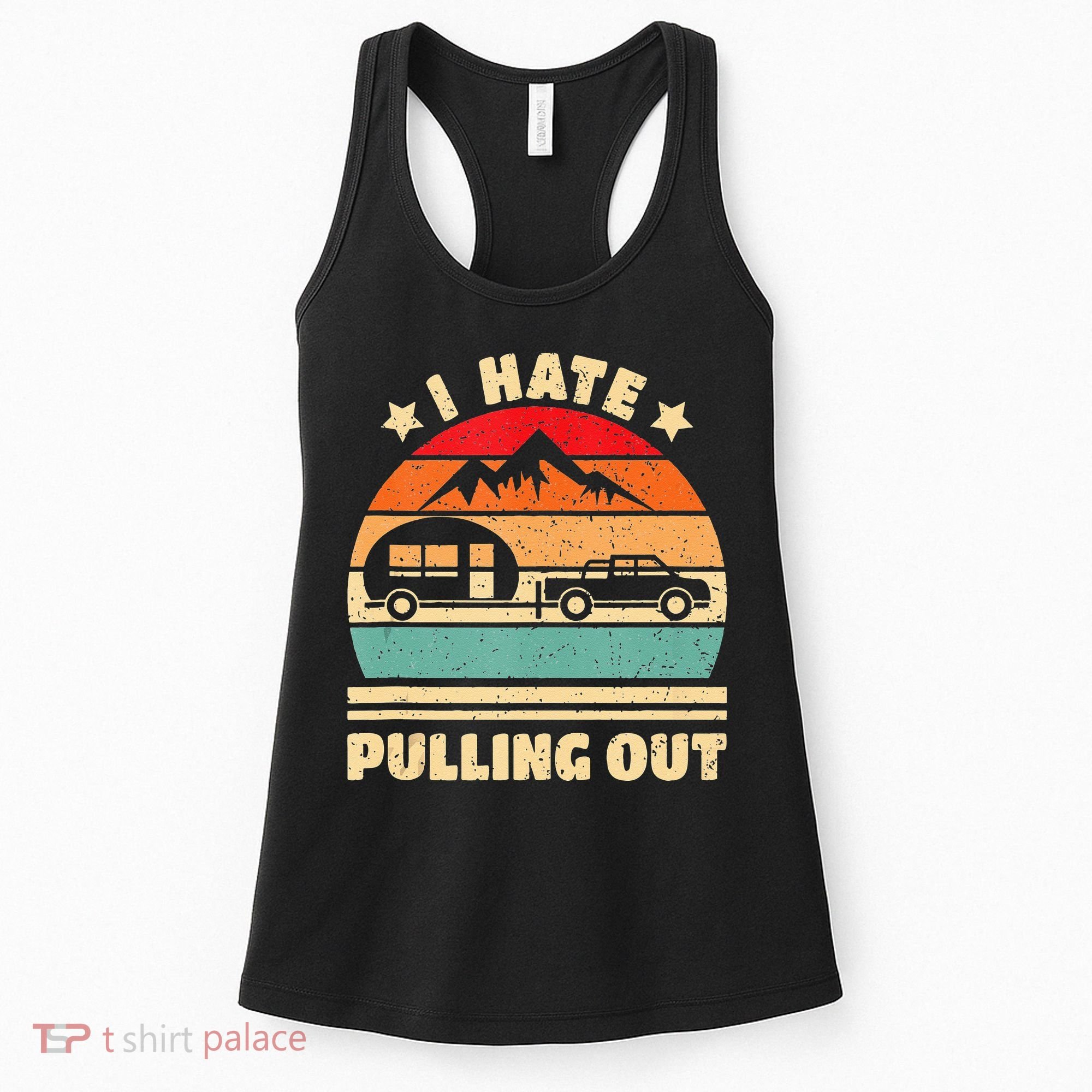 I Hate Pulling Out Funny Camping Trailer Retro Women's Tank Top