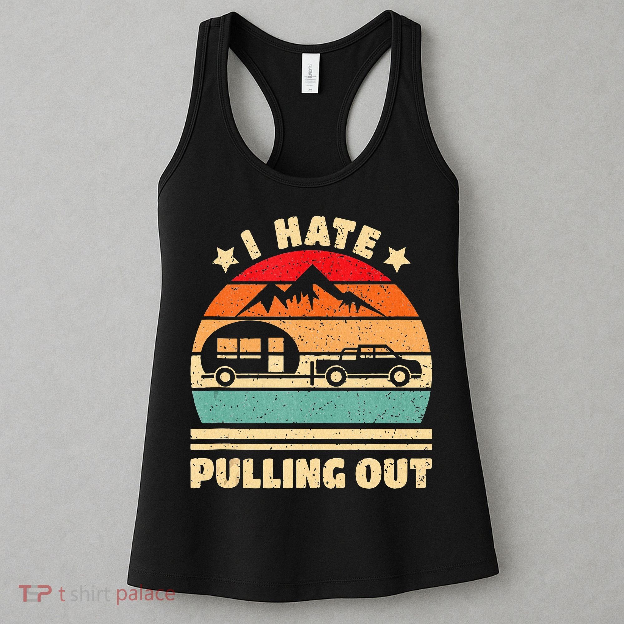 I Hate Pulling Out Funny Camping Trailer Retro Women's Tank Top