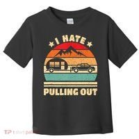 I Hate Pulling Out Funny Camping Trailer Retro Toddler T-Shirt thumb 0