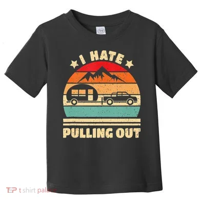 I Hate Pulling Out Funny Camping Trailer Retro Toddler T-Shirt
