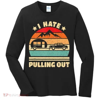 I Hate Pulling Out Funny Camping Trailer Retro Women's Long Sleeve Shirt
