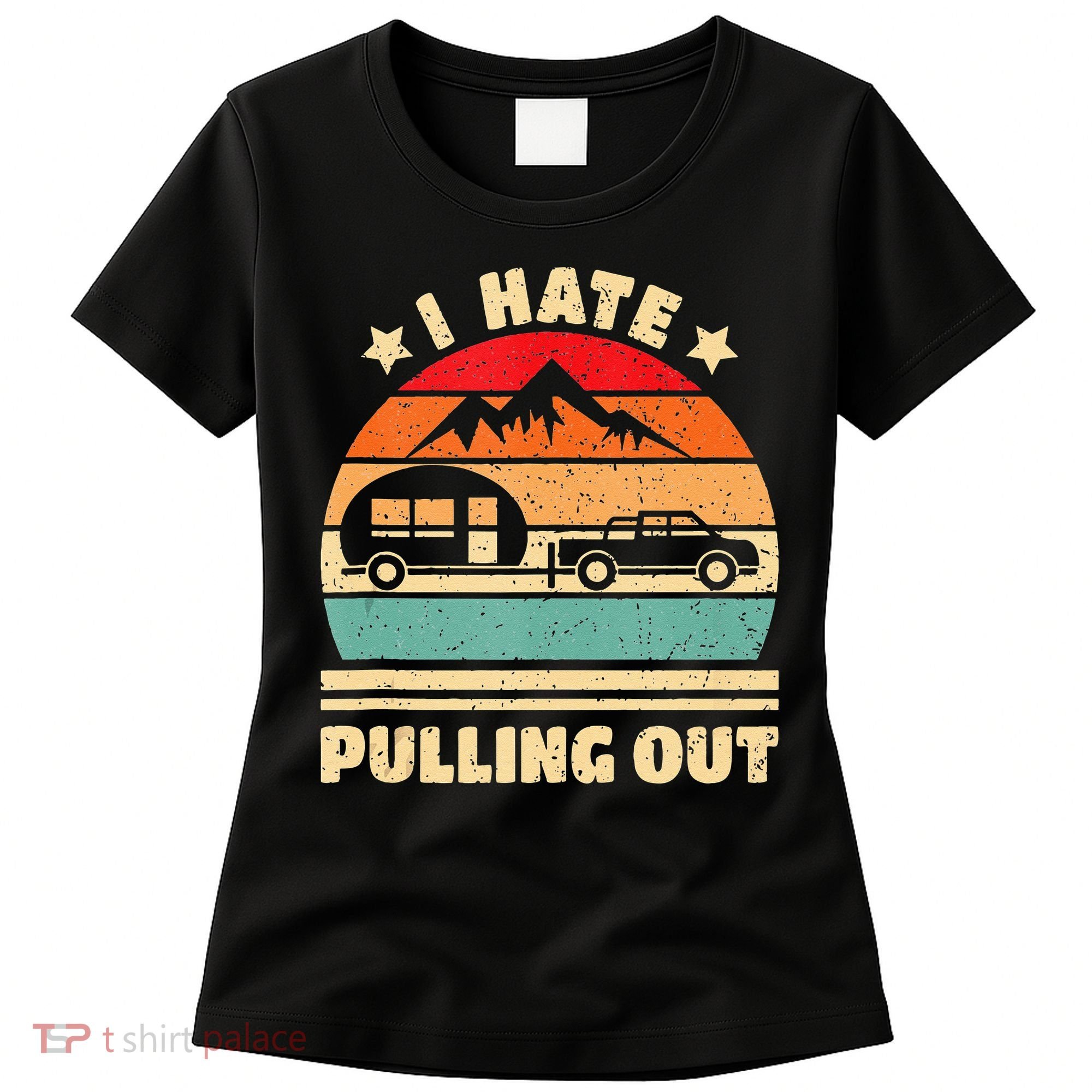 I Hate Pulling Out Funny Camping Trailer Retro Women's T-Shirt